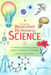 The Usborne Illustrated Dictionary of Science.