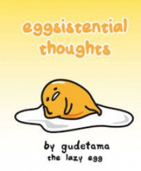 Eggsistential thoughts by Gudetama the lazy egg