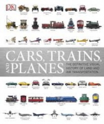 Cars, Trains and Planes : the definitive visual history of land and air transportation