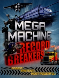 Mega machine record breakers : biggest! fastest! most powerful!
