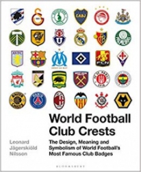 World football club crests : The design, meaning and symbolism of world football's most famous club badges