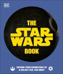 The Star Wars Book : Expand your knowledge of a galaxy far, far away