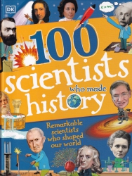 100 scientists who made history : remarkable scientists who shaped our world