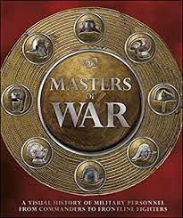 Masters of war : a visual history of military personnel from commanders to frontline fighters