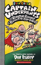 Captain Underpants and the revolting revenge of the radioactive robo-boxers : the tenth epic novel