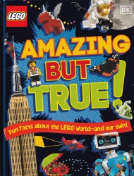 Amazing but true : fun facts about the LEGO world and our own!