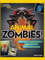 Animal zombies! : and other bloodsucking beasts, creepy creatures, and real-life monsters
