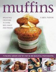 Muffins : 75 Recipes shown step by step in 300 beautiful photographs