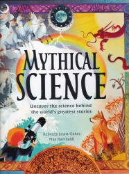 Mythical Science : Uncover the science behind the world's greatest stories.